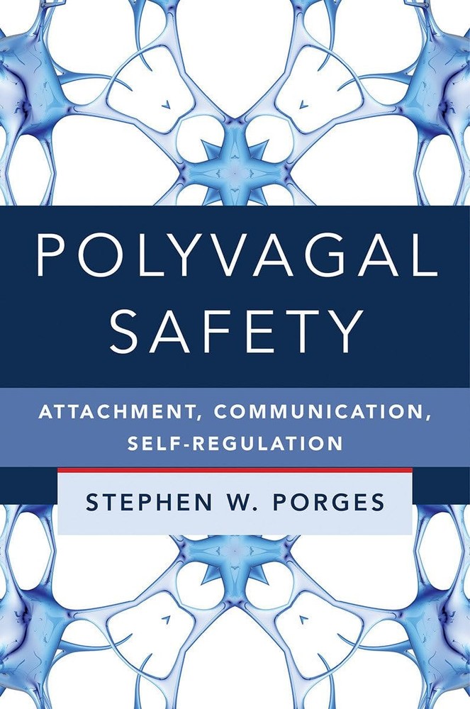 Polyvagal Safety: Attachment, Communication, Self-Regulation (Norton Series …