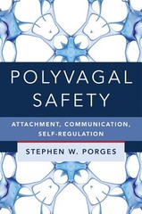 Polyvagal Safety: Attachment, Communication, Self-Regulation (Norton Series …