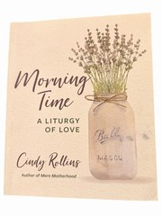 Morning Time: A Liturgy of Love