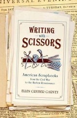Writing with Scissors : American Scrapbooks from the Civil War to the Harlem …