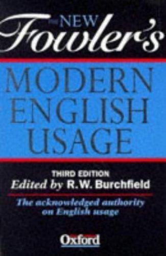 The New Fowler’s Modern English Usage by R. W. Burchfield; Henry Watson Fowler