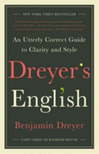 Dreyer’s English: An Utterly Correct Guide to Clarity and Style by Dreyer, Benj