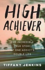 High Achiever: The Incredible True Story of One Addict’s Double Life – VERY GOOD