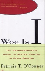 Woe Is I: The Grammarphobe’s Guide …, O’Conner, Patri