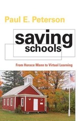 Saving Schools: From Horace Mann to Virtual Learning by Paul E. Peterson: New