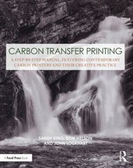 Carbon Transfer Printing : A Step-by-Step Manual, Featuring Contemporary Carb…