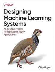 Designing Machine Learning Systems By Chip Huyen (English, Paperback) New Book