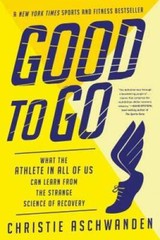 Good to Go: What the Athlete in All of Us Can Learn from the Strange Scie – GOOD