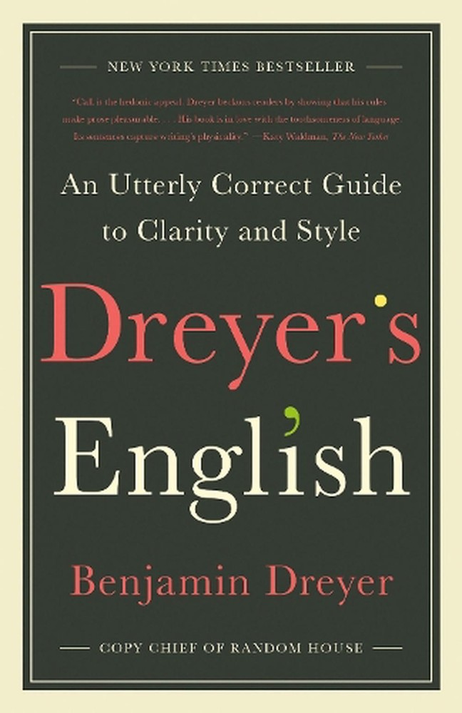 Dreyer’s English: An Utterly Correct Guide to Clarity and Style by Benjamin Drey