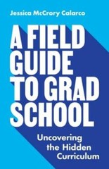 A Field Guide to Grad School: Uncovering the Hidden Curriculum – GOOD