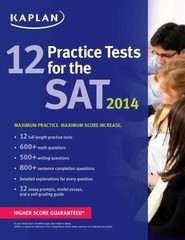 Kaplan Test Prep Ser.: 12 Practice Tests for the SAT 2014 by Kaplan (2013, Trade