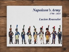 Napoleon’s Army by Lucien Rousselot (Hardcover)