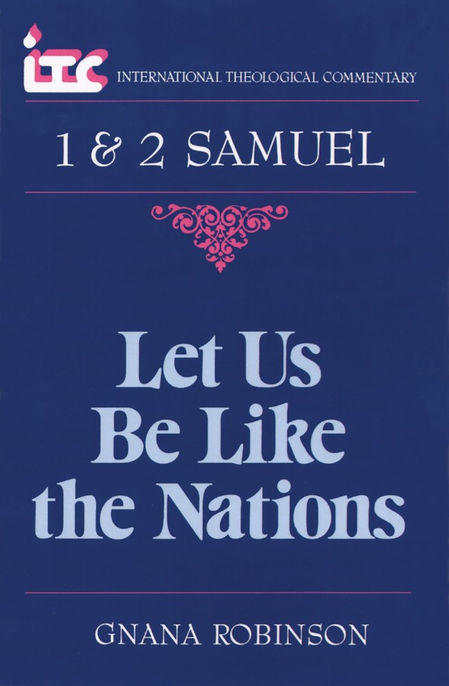 1 & 2 Samuel: Let Us Be Like the Nations (International Theological Commenta…
