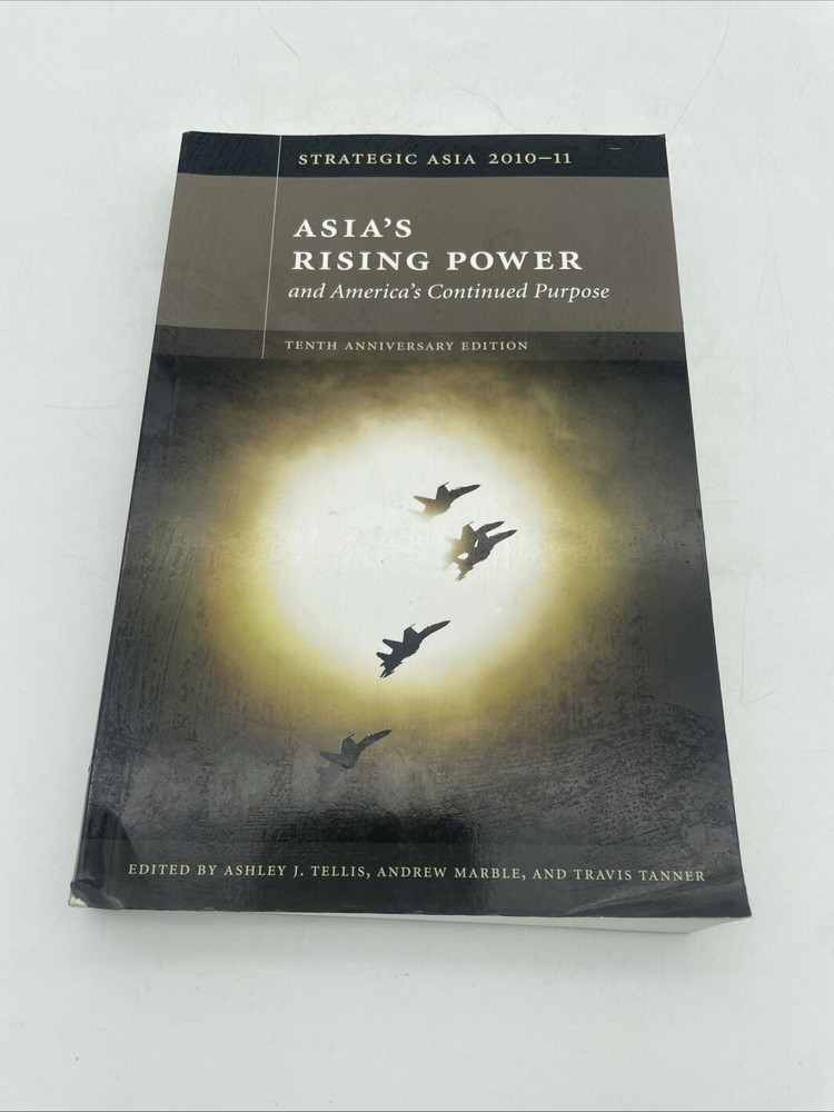 Strategic Asia 2010-11 : Asia’s Rising Power and America’s Continued Purpose by