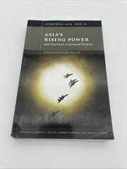 Strategic Asia 2010-11 : Asia’s Rising Power and America’s Continued Purpose by