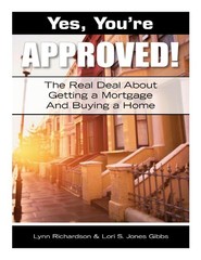 Yes, You’re Approved! The Real Deal About Getting A Mortgage And Buying A Ho…