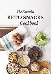 The Essential Keto Snacks Cookbook: 78 Delicious Beginner-Friendly Recip – GOOD