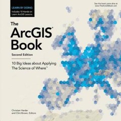 The ArcGIS Book: 10 Big Ideas about Applying The Science of WhereTM – GOOD