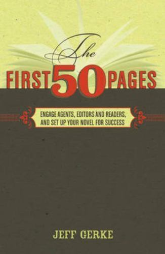 The First 50 Pages: Engage Agents, Editors and Readers, and Set Your Novel Up…