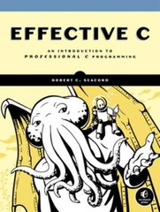 Effective C: An Introduction to Professional C Programming by Robert C Seacord