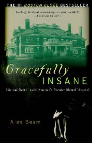 Gracefully Insane: Life and Death Inside America’s Premier Mental H – GOOD