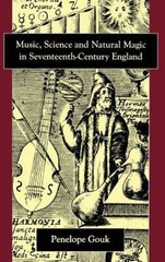 Music, Science And Natural Magic in Seventeenth-Century England by Gouk, Penelo