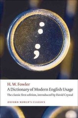 A Dictionary of Modern English Usage: The Classic First Edition by H.W. Fowler (