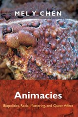 Animacies: Biopolitics, Racial Mattering, and Queer Affect (Perverse Moderni…