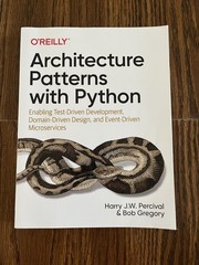 Architecture Patterns with Python by Harry J.W. Percival & Bob Gregory