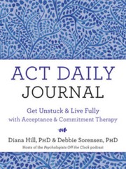ACT Daily Journal: Get Unstuck and Live Fully with Acceptance and Commitm – GOOD