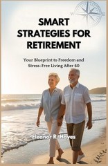 Smart Strategies for Retirement: Your Blueprint to Freedom and Stress-Free Livin