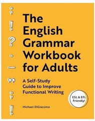The English Grammar Workbook for Adults: A Self-Study Guide to Improve Functiona