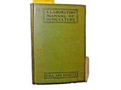 A Laboratoy Manual of Agriculture: By Call and Schafer 1913. Rare, 18202
