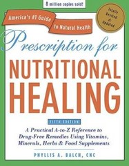 Prescription for Nutritional Healing, Fifth Edition: A Practical A-to-Z R – GOOD