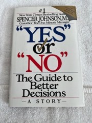 Yes or No : The Guide to Better Decisions by Spencer Johnson (1992, Hardcover)