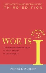 Woe Is I: The Grammarphobe’s Guide to- Patricia T OConner, 1594488908, hardcover
