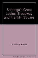 SARATOGA’S GREAT LADIES: BROADWAY AND FRANKLIN SQUARE By Hollis A. Palmer *VG+*