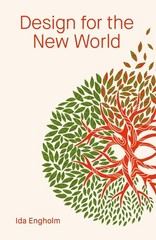 Design for the New World: From Human Design to Planet Design by Ida Engholm (Eng