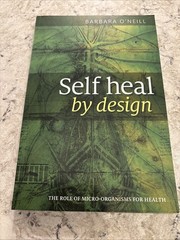 Self Heal by Design : The Role of Micro-Organisms for Health Barbara O’Neill