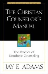 The Christian Counselor’s Manual: The Practice of Nouthetic Counseli – VERY GOOD