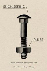 Engineering Rules: Global Standard Setting since 1880 (Hagley Library Studies i