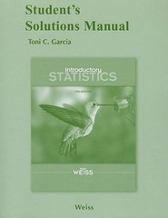 Student Solutions Manual for Introductory Statistics by Neil A. Weiss