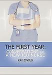 The First Year: Conversations with a New ICU Nurse by Zincus, Kay Ph. D.