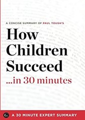 How Children Succeed in 30 Minutes : A Concise Summary of Paul To