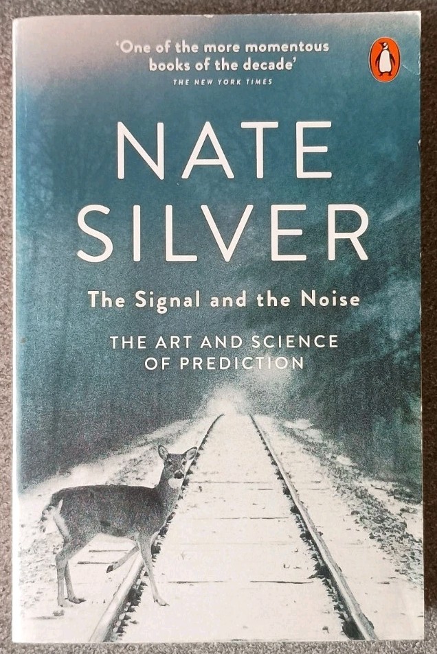 The Signal and the Noise: The Art and Science of Prediction by Silver, Nate The