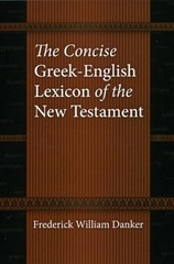 The Concise Greek-English Lexicon of the New Testament by Frederick William Dank