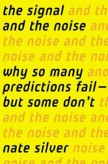 Signal and the Noise : Why So Many Predictions Fail-But Some Don’t by Nate…