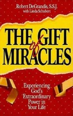 The Gift of Miracles: Experiencing God’s Extraordinary Power in Your Life – GOOD