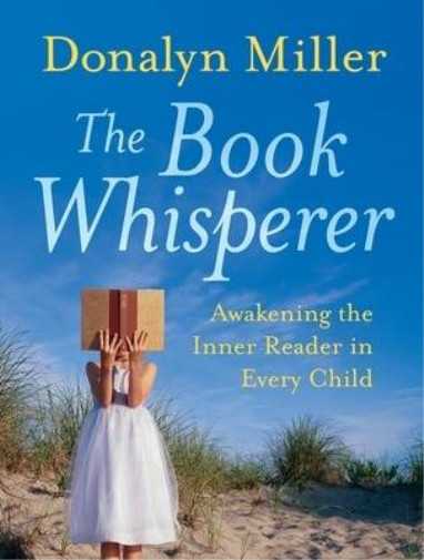 The Book Whisperer: Awakening the Inner Reader in Every Child, Miller, Donalyn,