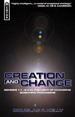 CREATION AND CHANGE: GENESIS 1.1 – 2.4 IN THE LIGHT OF By Douglas F. Kelly Mint